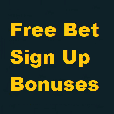 free bet sign up bonuses